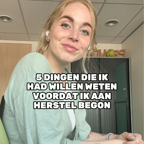 5 dingen die ik had willen weten, voordat ik aan herstel begon