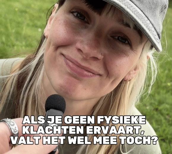 Als je geen fysieke klachten ervaart, valt het wel mee toch?